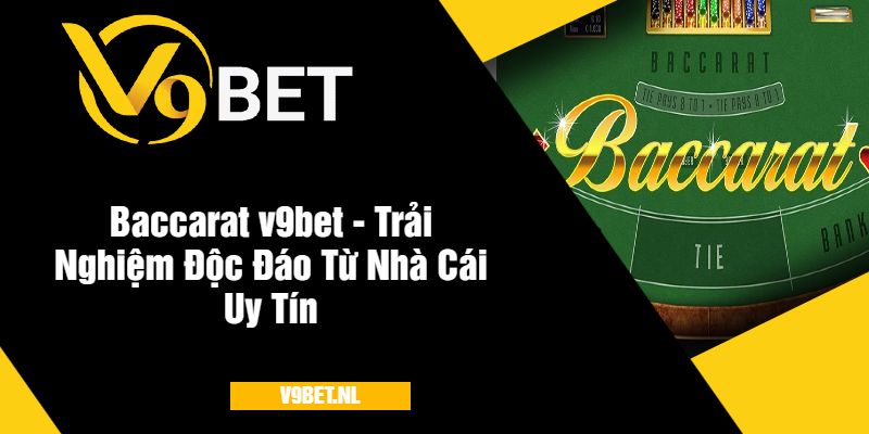 Baccarat V9Bet - Trải Nghiệm Cá Cược Đỉnh Cao, Thưởng Lớn 3 Baccarat v9bet - Trải Nghiệm Độc Đáo Từ Nhà Cái Uy Tín