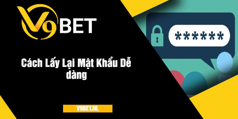 Quên Mật Khẩu v9bet? Hướng Dẫn Lấy Lại Nhanh Chóng 3 Cách Lấy Lại Mật Khẩu Dễ dàng