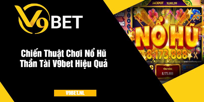 Game Nổ Hũ Thần Tài Tại V9Bet - Quay Hũ Hấp Dẫn 2025 3 Chiến Thuật Chơi Nổ Hũ Thần Tài V9bet Hiệu Quả