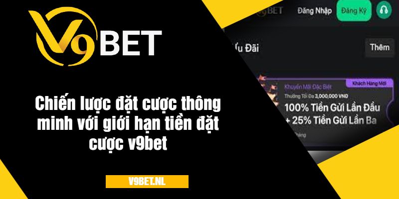 Giới Hạn Tiền Đặt Cược V9Bet - Quy Định Đặt Cược Đơn Giản 3 Chiến lược đặt cược thông minh với giới hạn tiền dặt cược v9bet