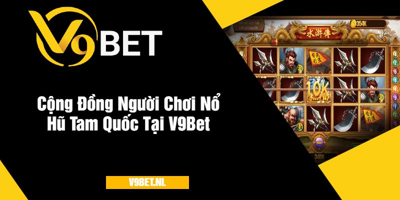 Nổ Hũ Tam Quốc Ở V9Bet - Quay Hũ Hấp Dẫn Với Giải Thưởng Khủng 4 Cộng Đồng Người Chơi Nổ Hũ Tam Quốc Tại Nhà Cái V9Bet