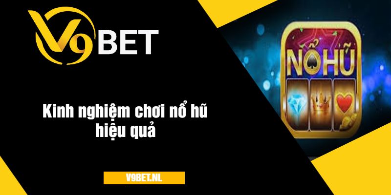 Nổ Hũ Tài Lộc Tại V9Bet - Quay Hũ Với Giải Thưởng Khủng 3 Kinh nghiệm chơi nổ hũ v9Bet hiệu quả