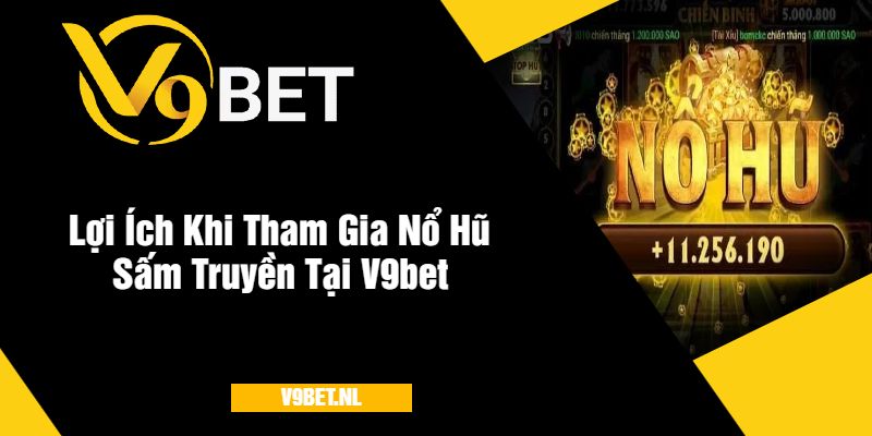 Nổ Hũ Sấm Truyền Tại V9Bet - Quay Hũ Kịch Tính Nhất 2025 3 Lợi Ích Khi Tham Gia Nổ Hũ Sấm Truyền Tại V9bet