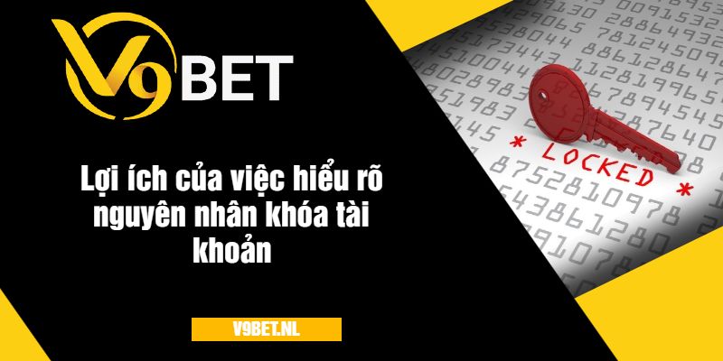 Tại Sao Tài Khoản Của Tôi Bị Khóa - Cách Khắc Phục V9bet 4 Lợi ích của việc hiểu rõ nguyên nhân khóa tài khoản