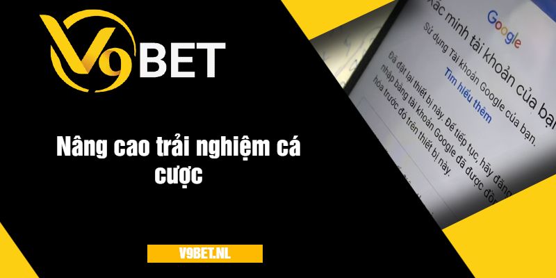 Xác Minh Tài Khoản V9Bet - Hướng Dẫn Đầy Đủ, Nhanh Chóng 3 Nâng cao trải nghiệm cá cược