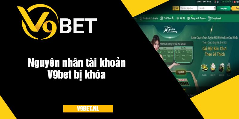 Nguyên nhân tài khoản V9bet bị khóa