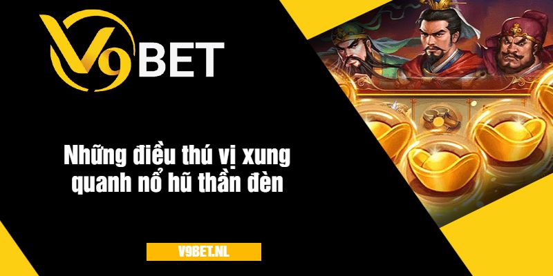 Nổ Hũ Thần Đèn Ở V9Bet - Quay Hũ Hấp Dẫn Với Giải Thưởng Khủng 4 Những điều thú vị xung quanh nổ hũ thần đèn V9bet