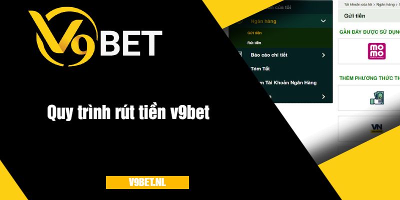 Thời Gian Xử Lý Rút Tiền V9Bet - Nhanh Chóng Và Bảo Mật 2 Quy trình rút tiền v9bet