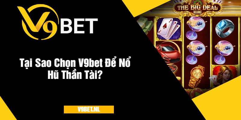 Game Nổ Hũ Thần Tài Tại V9Bet - Quay Hũ Hấp Dẫn 2025 4 Tại Sao Chọn Nhà Cái V9bet Để Nổ Hũ Thần Tài