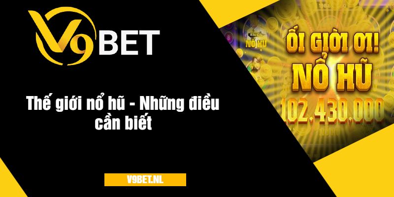 Game Đại Gia Nổ Hũ Tại V9Bet - Quay Hũ Đỉnh Cao 2025 2 Thế giới nổ hũ - Những điều cần biết