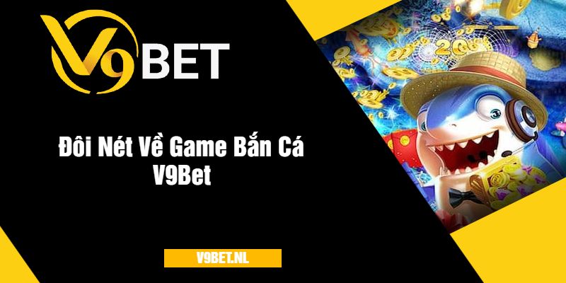 Đôi Nét Về Game Bắn Cá V9Bet