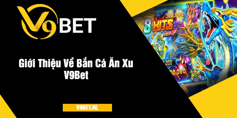 Giới Thiệu Về Bắn Cá Ăn Xu V9Bet