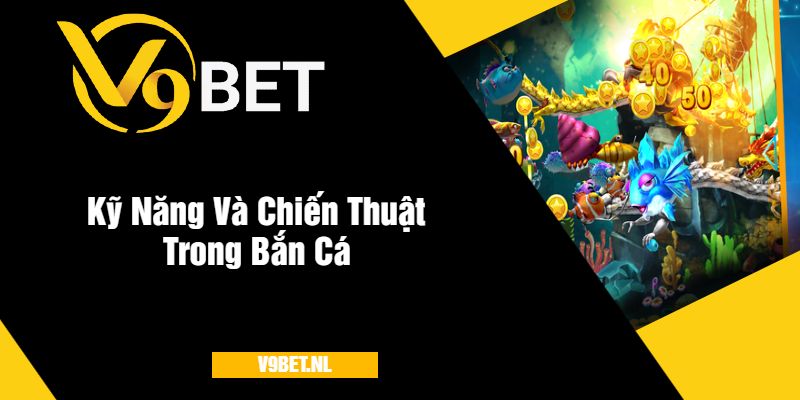 Bắn Cá Hải Tặc V9Bet - Bắn Cá Với Tỷ Lệ Thưởng Lớn 3 Kỹ Năng Và Chiến Thuật Trong Bắn Cá