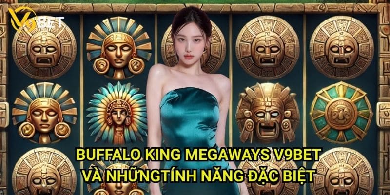 Buffalo King Megaways V9bet: Chinh phục thảo nguyên hoang dã 3 Buffalo King Megaways V9bet và những tính năng đặc biệt