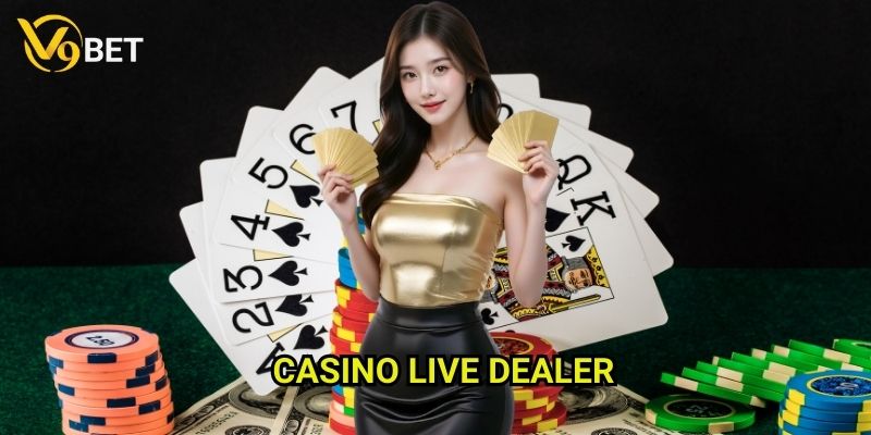 Casino live dealer V9bet: Trải nghiệm đẳng cấp thế giới