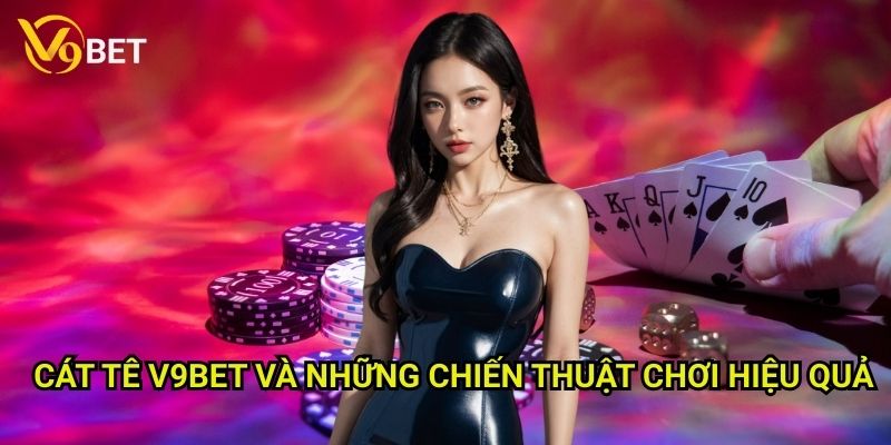 Cát tê V9bet: Khám phá trò chơi đậm chất Á Đông 3 Cát tê V9bet và những chiến thuật chơi hiệu quả