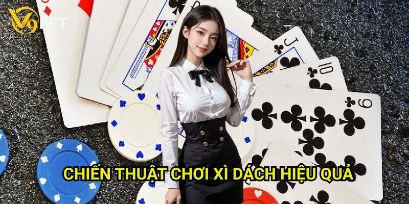Chiến thuật chơi xì dách hiệu quả V9bet: Bí quyết thắng lớn từ cao thủ