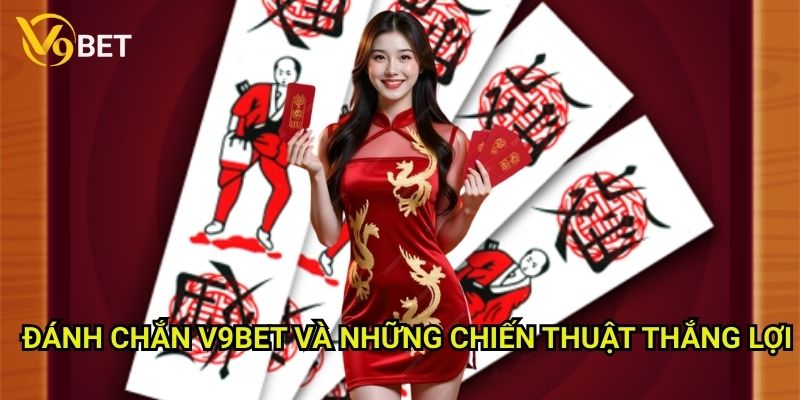 Đánh chắn V9bet: Khám phá trò chơi dân gian độc đáo 3 Đánh chắn V9bet và những chiến thuật thắng lợi