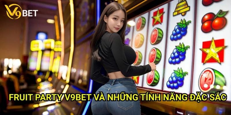Fruit Party V9bet và những tính năng đặc sắc