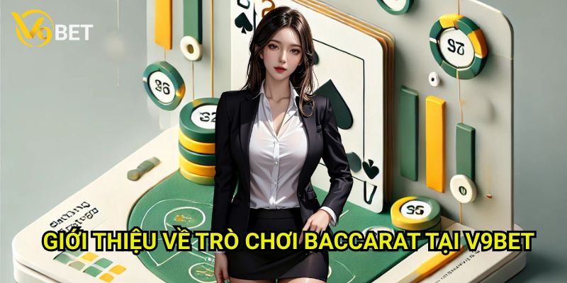 Cách chơi baccarat cho người mới V9bet: Hướng dẫn chi tiết từ A đến Z 2 Giới thiệu về trò chơi Baccarat tại V9bet