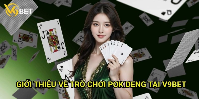 Pok Deng V9bet: Khám phá trò chơi bài Thái Lan hấp dẫn 2 Giới thiệu về trò chơi Pok Deng tại V9bet