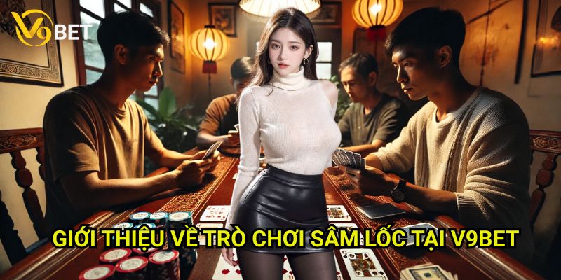 Hướng dẫn chơi sâm lốc online V9bet: Kinh nghiệm từ cao thủ 2 Giới thiệu về trò chơi Sâm Lốc tại V9bet