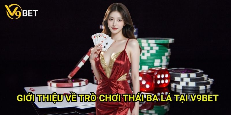Thái Ba Lá V9bet: Khám phá trò chơi đơn giản nhưng hấp dẫn 2 Giới thiệu về trò chơi Thái Ba Lá tại V9bet