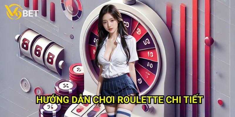Hướng dẫn chơi roulette chi tiết V9bet: Khám phá bí quyết chiến thắng