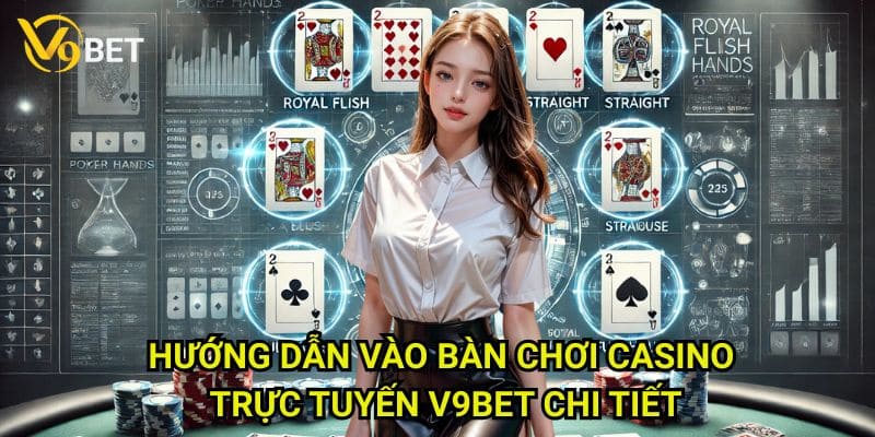 Hướng dẫn vào bàn chơi casino trực tuyến V9bet: Trải nghiệm đỉnh cao 3 Hướng dẫn vào bàn chơi casino trực tuyến V9bet chi tiết