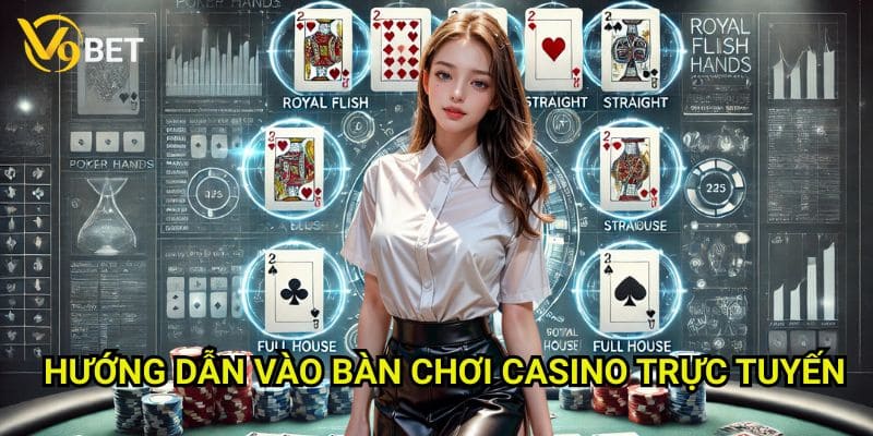 Hướng dẫn vào bàn chơi casino trực tuyến V9bet: Trải nghiệm đỉnh cao
