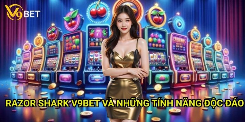 Razor Shark V9bet: Cuộc phiêu lưu dưới đại dương xanh thẳm 3 Razor Shark V9bet và những tính năng độc đáo