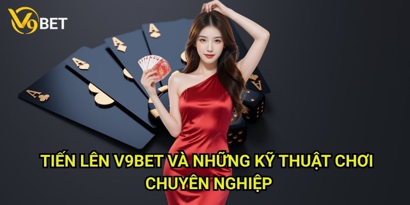 Tiến Lên V9bet và những kỹ thuật chơi chuyên nghiệp