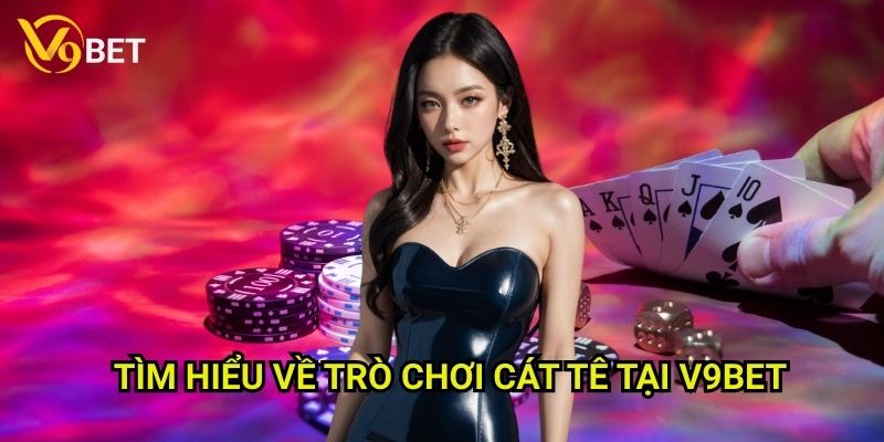 Cát tê V9bet: Khám phá trò chơi đậm chất Á Đông 2 Tìm hiểu về trò chơi Cát tê tại V9bet