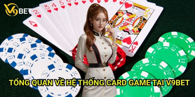 Card game online V9bet: Khám phá thế giới game bài đa dạng 2 Tổng quan về hệ thống Card game tại V9bet