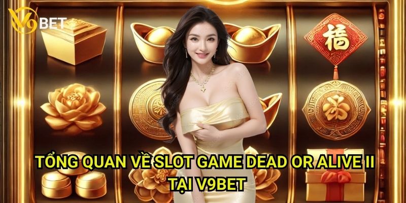 Dead or Alive II V9bet: Cuộc phiêu lưu miền Viễn Tây đầy mạo hiểm 2 Tổng quan về slot game Dead or Alive II tại V9bet