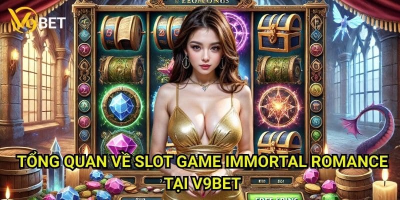 Tổng quan về slot game Immortal Romance tại V9bet