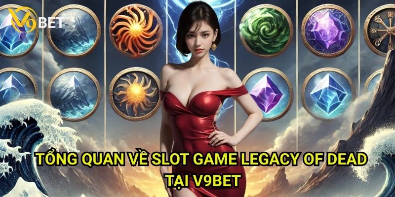 Legacy of Dead V9bet: Hành trình khám phá hầm mộ Ai Cập cổ đại 2 Tổng quan về slot game Legacy of Dead tại V9bet