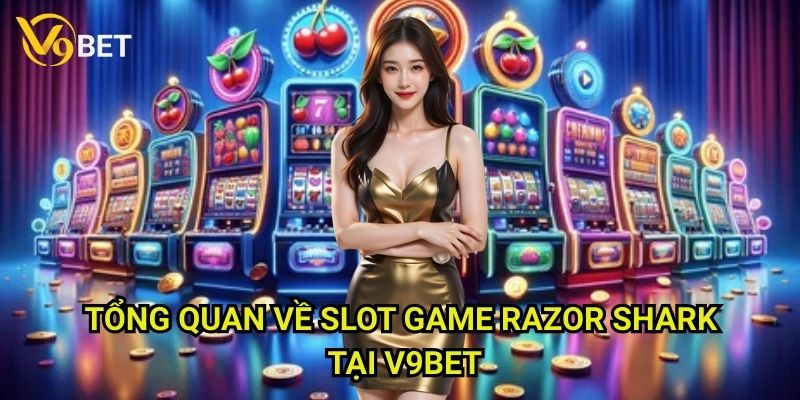Razor Shark V9bet: Cuộc phiêu lưu dưới đại dương xanh thẳm 2 Tổng quan về slot game Razor Shark tại V9bet