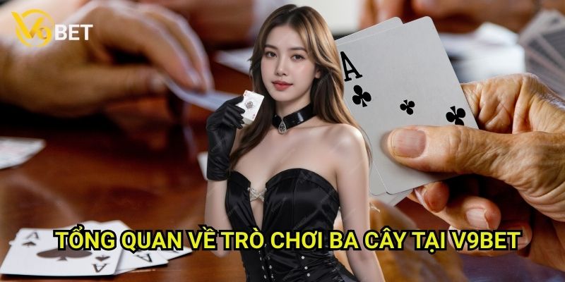 Ba cây V9bet: Cách chơi đơn giản, giải thưởng hấp dẫn 2 Tổng quan về trò chơi Ba cây tại V9bet